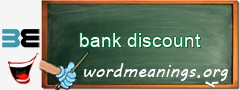 WordMeaning blackboard for bank discount